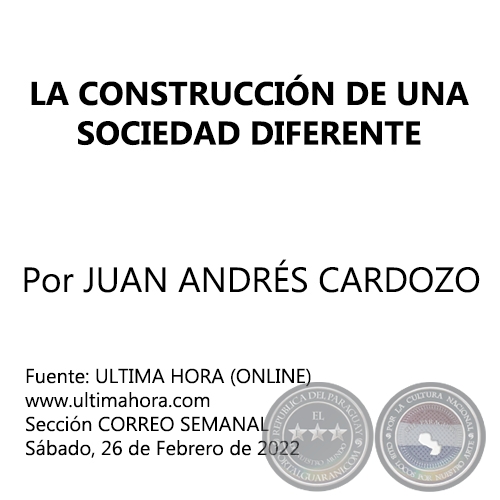 LA CONSTRUCCIÓN DE UNA SOCIEDAD DIFERENTE - Por JUAN ANDRÉS CARDOZO - Sábado, 26 de Febrero de 2022